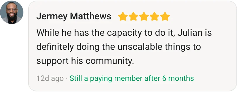 Jermey Matthews, AI Profit Boardroom member review (5 stars, paying member for 6 months): While he has the capacity to do it, Julian is definitely doing the unscalable things to support his community.
